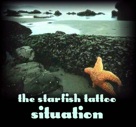 The Starfish Tattoo Situation You have become increasingly fed up with your 